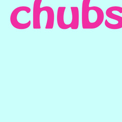 chubs