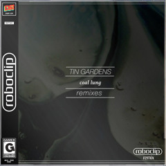 Tin Gardens - Coal Lung (RoboCLIP Remix)