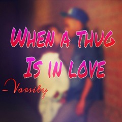When a thug in love - Varsity