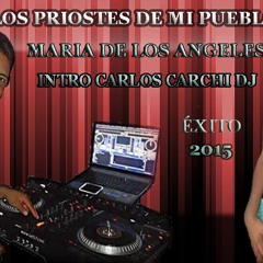 MARIA DE LOS ANGELES LOS PRIOSTES DE MI PUEBLO   INTRO CARLOS CARCHI DJ 2015