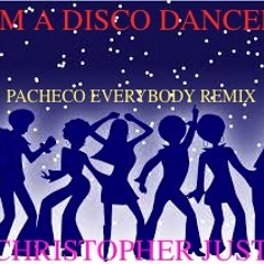 CHRISTOPHER JUST - I'M A DISCO DANCER (PACHECO EVERYBODY REMIX)