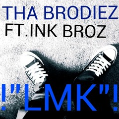 THA BRODIEZ ft.ink broz" let me know"(LMK)