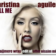 Christina Aguilera...Tell Me (Cajjmere Wray Edit Offer Nissim Mix 2007