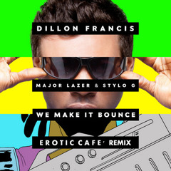 Dillon Francis Feat. Stylo G & Major Lazer - We Make It Bounce (Erotic Cafe' Remix)