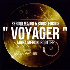 Sergio Mauri & Boostedkids - Voyager (Mara Meroni Bootleg)