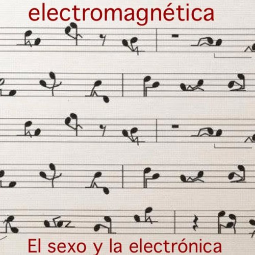 Electromagnética - La música y el Sexo