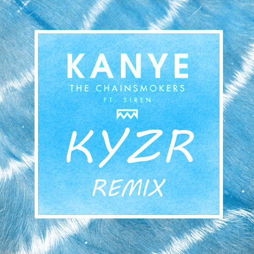 Kanye Chainsmokers (KYZR Remix)