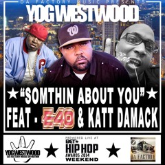 SUMTHIN ABOUT YOU - Yog Westwood Feat E40 x KATT THAMCK