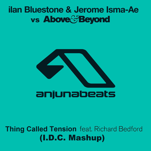 Above & Beyond vs ilan Bluestone & Jerome Isma-Ae - Thing Called Tension (I.D.C. Mashup)