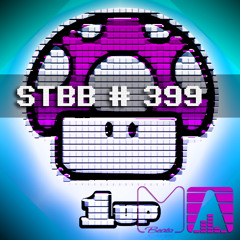 STBB # 399 - 1up ♪ ♫ ♬