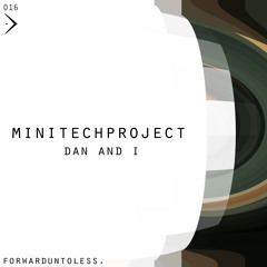 Minitech Project - Dan And I (FUL. 016)