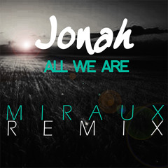 Jonah "All we are" (MIRAUX RMX)