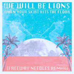 When Your Skirt Hits The Floor (Freeway Needles Remix)