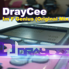Im F Genius - DrayCee(Original MIX)
