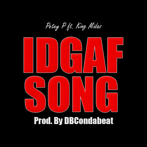 Petey P ft. King Midas - IDGAF Song [Prod. By DBCondabeat]