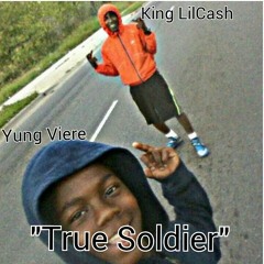 King LilCash ft Yung Viere x "True Soldier"