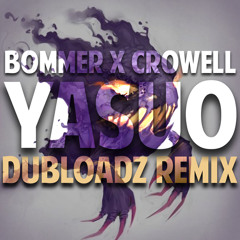 Bommer X Crowell - Yasuo (Dubloadz Remix) (FREE DOWNLOAD!)