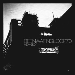 BEENWAITINGLOOP70