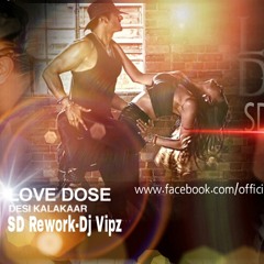 Love Dose  ft Yo Yo Honey Sing-SD Rework-Dj Vipz