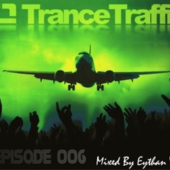 Trance Traffic Episode 006, Club Essential Mix- (Mixed By Eythan V)