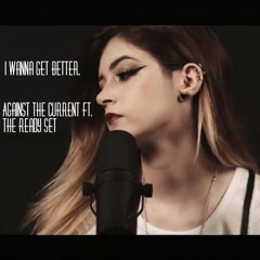 'I Wanna Get Better' - Bleachers (Against The Current Cover Feat The Ready Set)