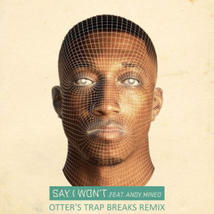 Lecrae - Say I Won't ft. Andy Mineo (Otter's Trap Breaks Remix)*Free DL*