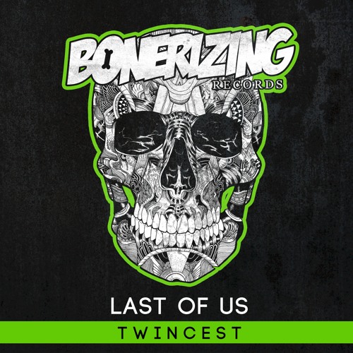 Last Of Us - Twincest (Original Mix) [Bonerizing Records] Out Now!
