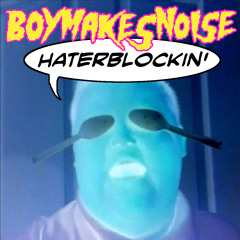 BOYMAKESNOISE - Haterblockin' [Free DL in description]