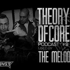 Theory Of Core - Podcast #9 Mixed By The Melodyst