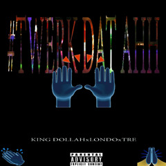 KingdollahxLondoxTre - Twerk That Ahh