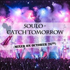 Soulo - Catch Tomorrow [Mixed On October 26th]
