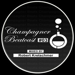 Champagner Beatcast #03 mixed by Robert Kretschmer
