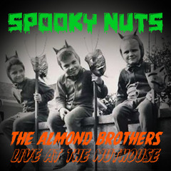 SPOOKY NUTS (Almond Brothers Live At The Nuthouse 10/24/14