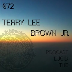 THE LUCID PODCAST 072 TERRY LEE BROWN JR - LUCIDFLOW-RECORDS.COM