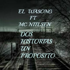 Dos Historias Un Proposito - EL WASONG  FT MC NIILSEN