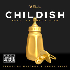 Vell - Childish Feat. Ty Dolla $ign (Prod. DJ Mustard & Larry Jayy)