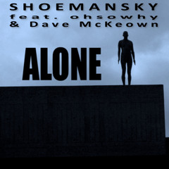 Shoemansky - Alone (feat. ohsowhy & Dave McKeown)