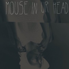 moUse N uR heAd (org mix)(no master mx)X)