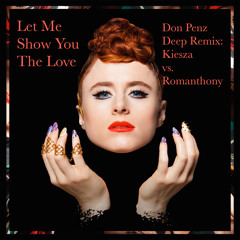 Let Me Show You The Love (Don Penz Deep Remix;  Kiesza vs. Romanthony)