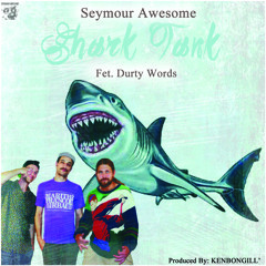 Shark Tank Feat. Durty Words (Produced By: KENBONGILL')