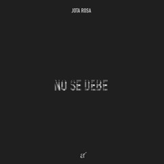 No Se Debe- Jota Rosa