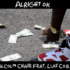 Alright Ok - Malcolm Chase Feat Luis Cobain