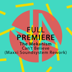 Full Premiere: The Mekanism - Can't Believe (Maxxi Soundsystem Rework)