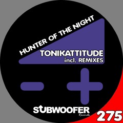 [SUB275] Tonikattitude - Hunter Of The Night (Atie Horvat Remix)