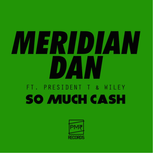 Meridian Dan, Prez T, Wiley - So Much Cash [Spin Or Bin]