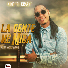 Kiko (El Crazy) - La Gente Me Mira (Prod. X KuKYDRuMZ)