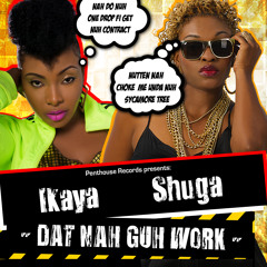 Shuga ft. Ikaya - Dat Nah Guh Work