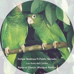 Felipe Nadeau Ft Pablo Neruda - Natural Dance (Masque Remix) FREE / DESCARGA