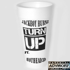 Turn Up - JackBoy Burnz X HotHead3D