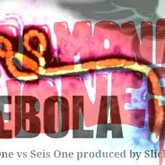 EBOLA ft seis one and os one prod.by slick c